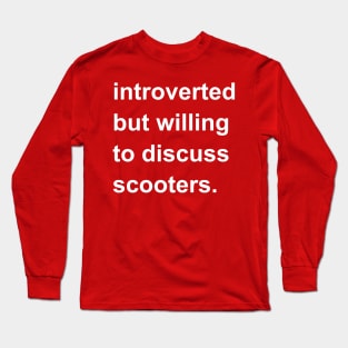 Introverted But Willing To Discuss Scooters Long Sleeve T-Shirt